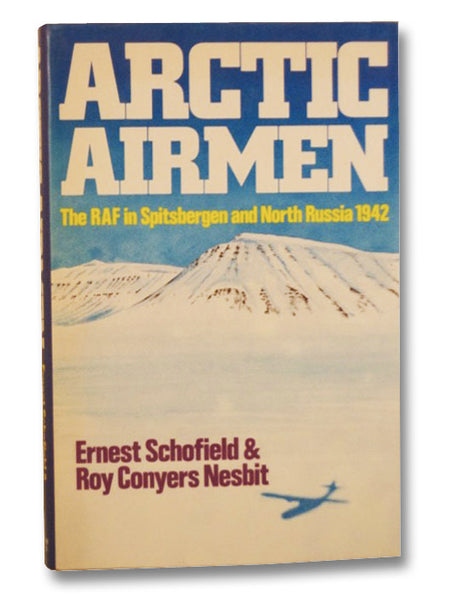 Arctic Airmen: The RAF in Spitsbergen and North Russia, 1942