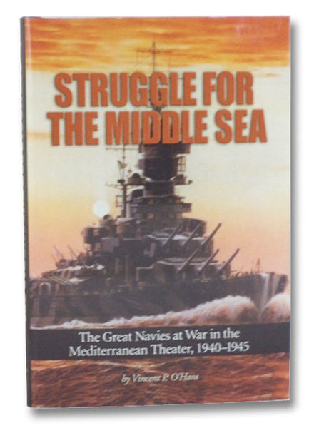 Struggle for the Middle Sea: The Great Navies at War in the Mediterranean Theater, 1940-1945