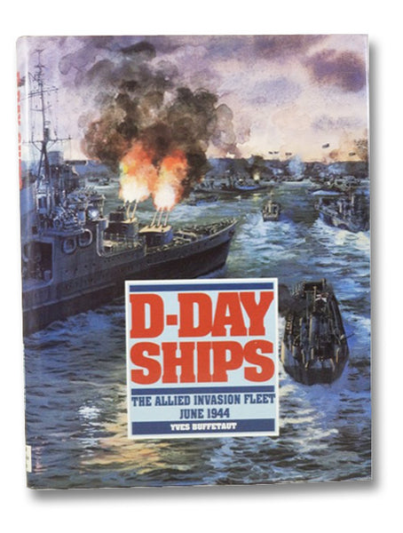 D-Day Ships: The Allied Invasion Fleet, June 1944
