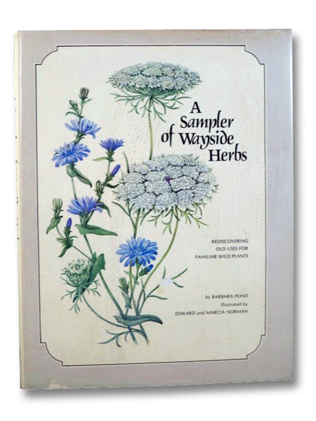 A Sampler of Wayside Herbs: Rediscovering Old Uses for Familiar Wild Plants