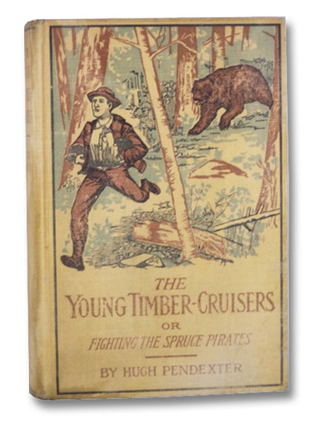 The Young Timber-Cruisers or, Fighting the Spruce Pirates (The Camp and Trail Series, Book 1)