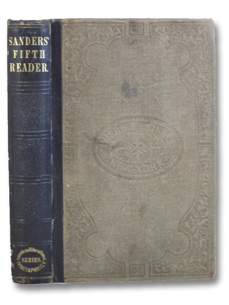 The School Reader. Fifth Book. Designed as a Sequel to Sanders' Fourth Reader. Part First, Containing Full Instructions in the Rhetorical Principles of Reading or Speaking, Illustrated by Numerous Examples. Part Second, Consisting of Elegant Extracts in …