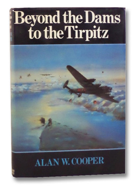Beyond the Dams to the Tirpitz: The Later Operations of 617 Squadron
