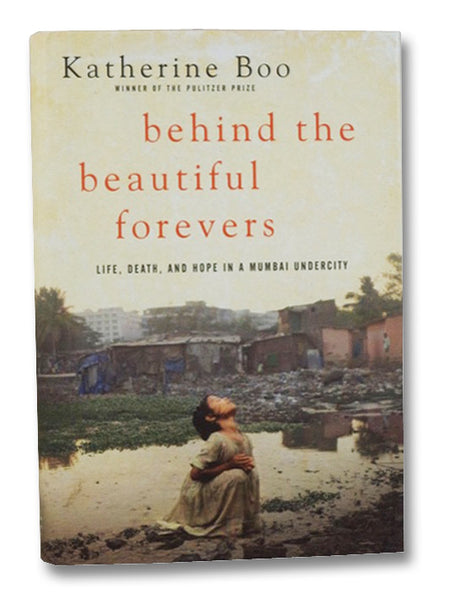 Behind the Beautiful Forevers: Life, Death, and Hope in a Mumbai Undercity