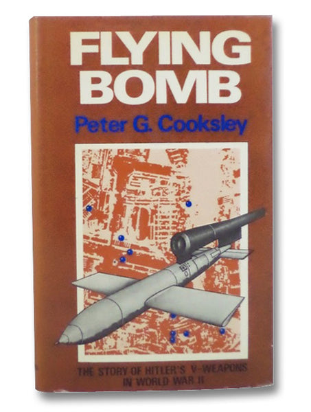 Flying Bomb: The Story of Hitler's V-Weapons in World War II