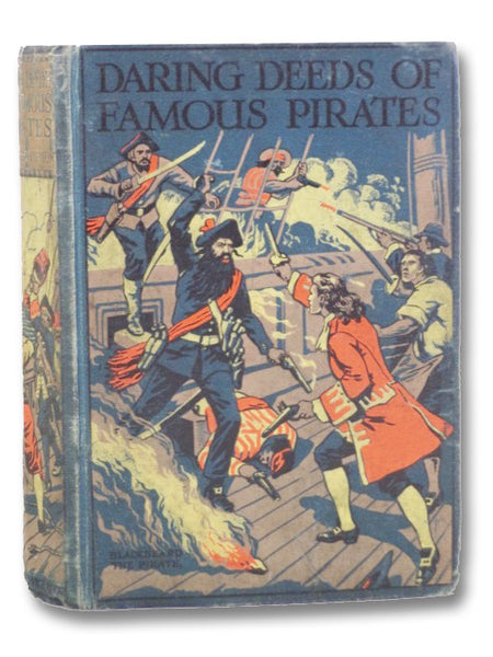 Daring Deeds of Famous Pirates: True Stories of the Stirring Adventures, Bravery and Resource of Pirates, Filibusters & Buccaneers