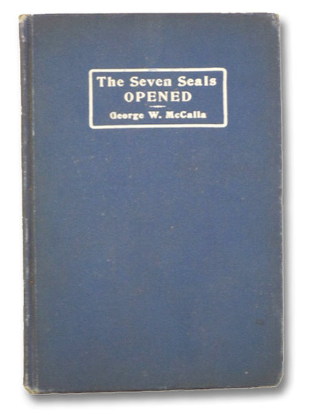 The Seven Seals Opened: An Interpretation of Rev. V-VIII. In Which the Opening of the Seven Seals are Shown to Set Forth the Believer's Progress and Development in the Christ-Life