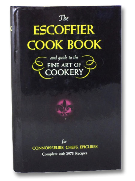 The Escoffier Cook Book: A Guide to the Fine Art of Cookery