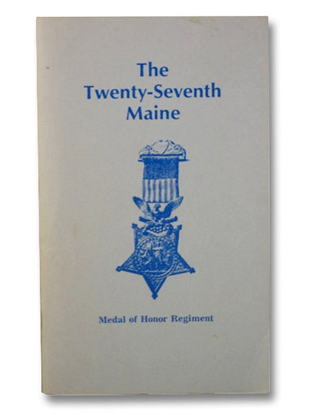 The Twenty-Seventh Maine (Medal of Honor Regiment)