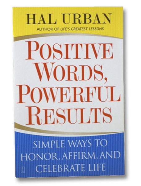 Positive Words, Powerful Results: Simple Ways to Honor, Affirm, and Celebrate Life
