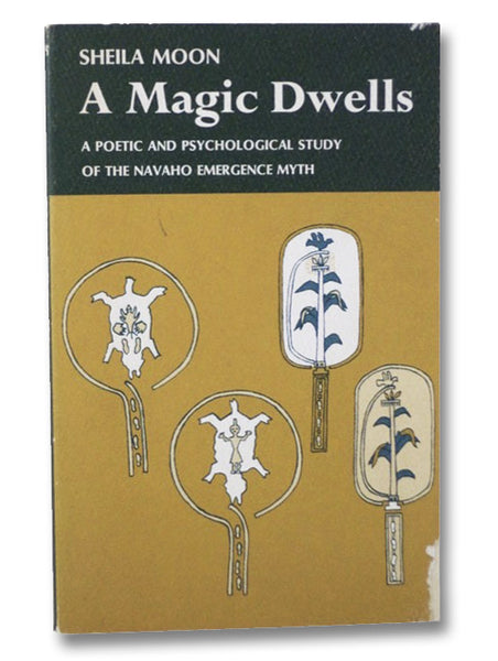 A Magic Dwells: A Poetic and Psychological Study of the Navaho Emergence Myth