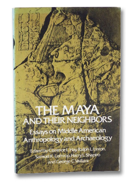 The Maya and Their Neighbors: Essays on Middle American Anthropology and Archaeology