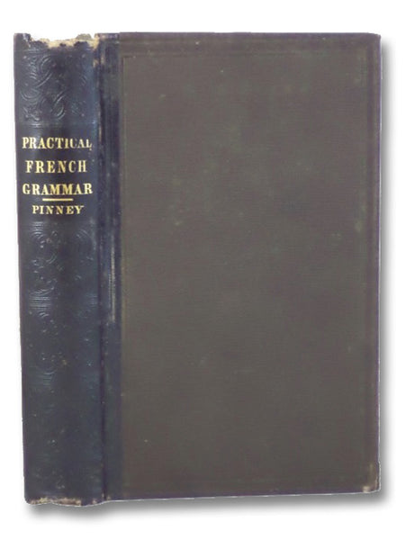 The Practical French Teacher; or, a New Method of Learning to Read, Write, and Speak the French Language