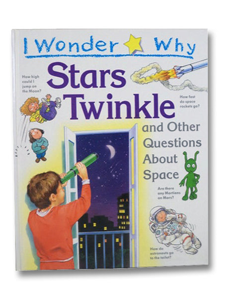I Wonder Why Stars Twinkle and Other Questions About Space