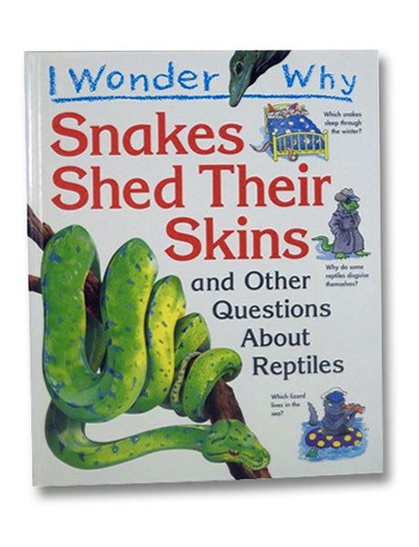 I Wonder Why Snakes Shed Thier Skin and Other Questions About Reptiles