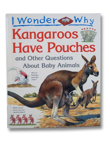 I Wonder Why Kangaroos Have Pouches and Other Questions About Baby Animals