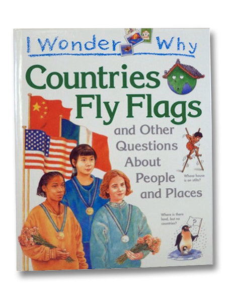 I Wonder Why Countries Fly Flags and Other Questions About People and Places