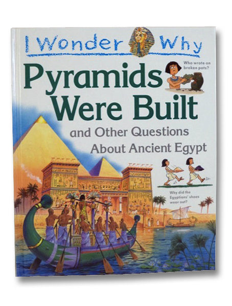 I Wonder Why Pyramids Were Built and Other Questions About Ancient Egypt
