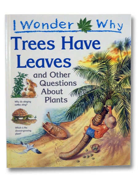 I Wonder Why Trees Have Leaves And Other Questions About Plants