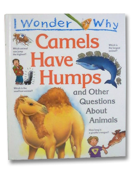 I Wonder Why Camels Have Humps and Other Questions About Animals