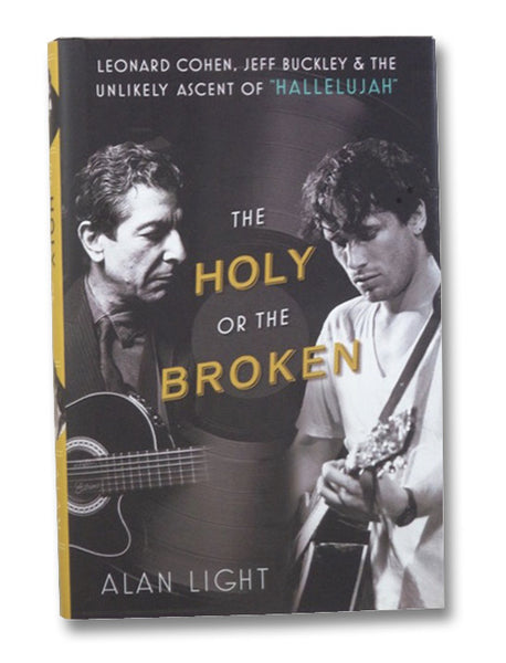 The Holy or the Broken: Leonard Cohen, Jeff Buckley, and the Unlikely Ascent of "Hallelujah"