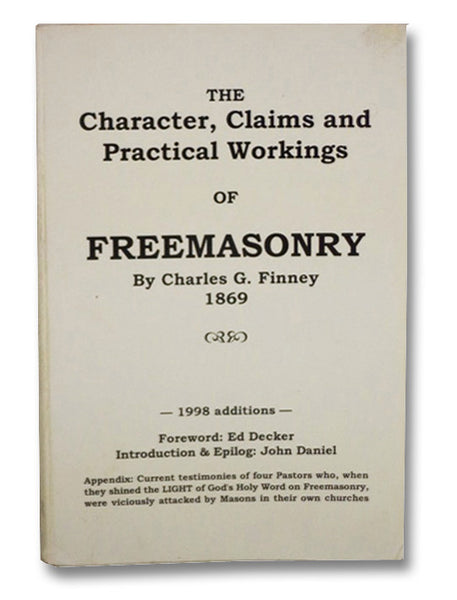 The Character, Claims, and Practical Workings of Freemasonry
