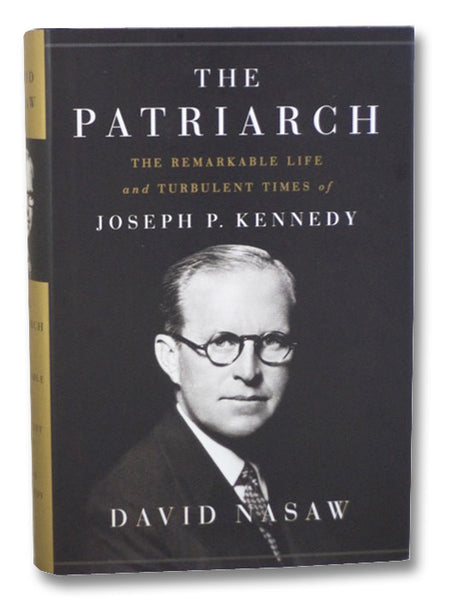 The Patriarch: The Remarkable Life and Turbulent Times of Joseph P. Kennedy