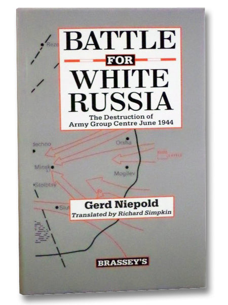 Battle for White Russia: The Destruction of Army Group Centre, June 1944
