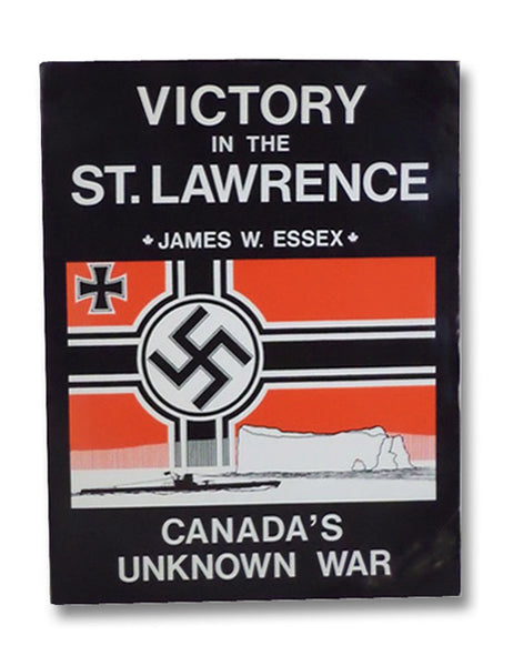Victory in the St. Lawrence: Canada's Unknown War