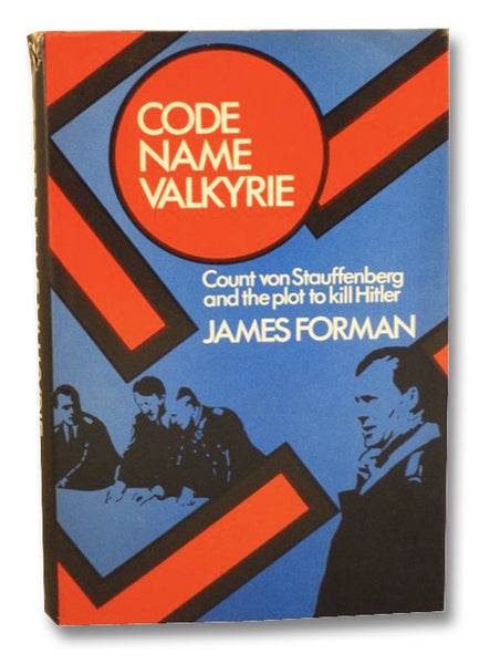 Code Name Valkyrie: Count von Stauffenberg and the Plot to Kill Hitler