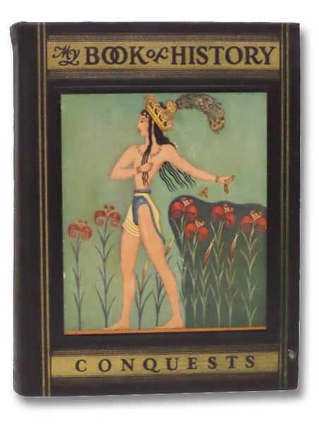My Book of History: A Picturesque Tale of Progress, in Four Volumes: Beginnings; Conquests; New Nations; Explorations