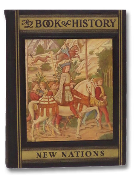 My Book of History: A Picturesque Tale of Progress, in Four Volumes: Beginnings; Conquests; New Nations; Explorations