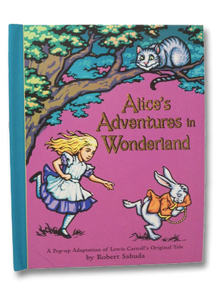 Alice's Adventures in Wonderland (A Pop-Up Adaptation)