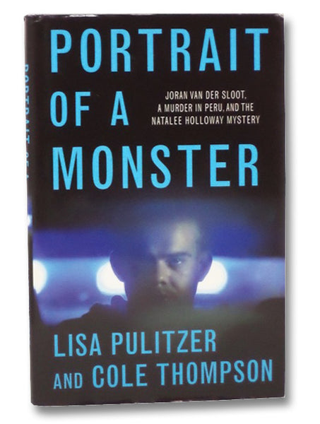 Portrait of a Monster: Joran van der Sloot, a Murder in Peru, and the Natalee Holloway Mystery