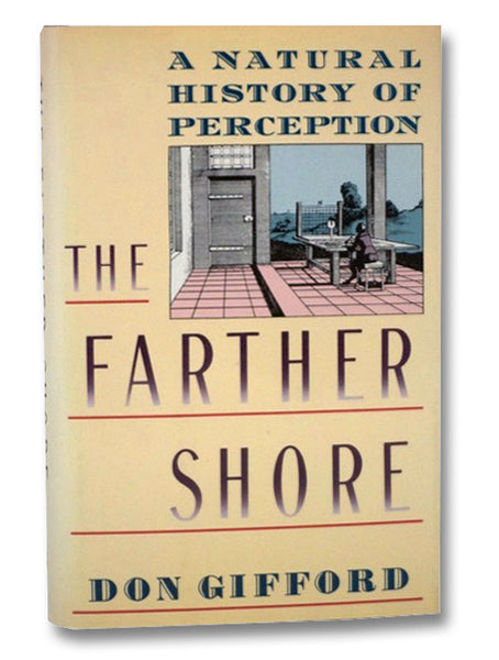 The Farther Shore: A Natural History of Perception, 1798-1984