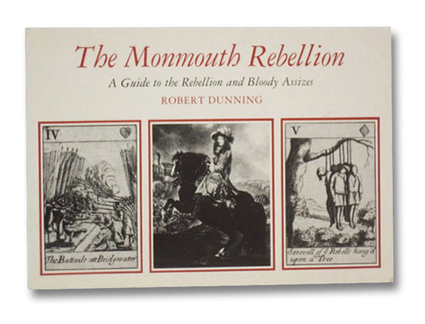 The Monmouth Rebellion: A Guide to the Rebellion and Bloody Assizes