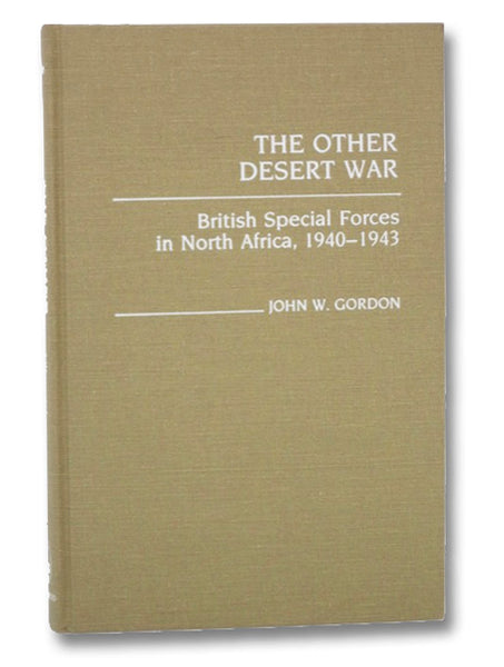 The Other Desert War: British Special Forces in North Africa, 1940-1943 (Contributions in Military Studies, Number 56)
