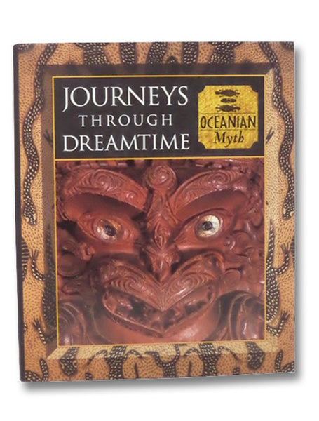 Journeys Through Dreamtime: Oceanian Myth (Myth and Mankind)