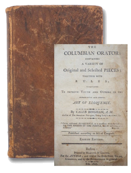 The Columbian Orator: Containing a Variety of Original and Selected Pieces, together with Rules; Calculated to Improve Youth and Others in the Ornamental and Useful Art of Eloquence.