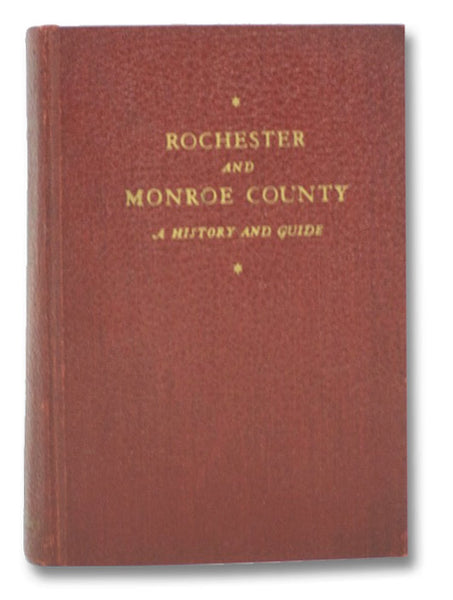Rochester and Monroe County: A History and Guide (American Guide Series)