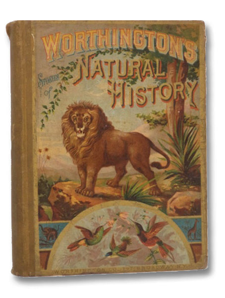 Worthington's Natural History: Being Stories and Histories of the Animal Kingdom at Home and Abroad; Also, Interesting Poems and Anecdotes, Profusely Illustrated with Nearly 500 Illustrations