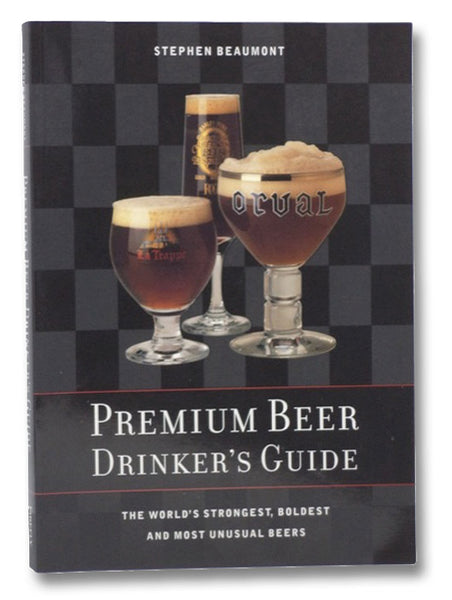 Premium Beer Drinker's Guide: The World's Strongest, Boldest and Most Unusual Beers