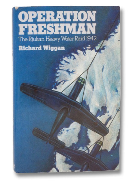 Operation Freshman: The Rjukan Heavy Water Raid, 1942