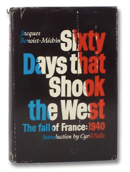 Sixty Days that Shook the West: The Fall of France: 1940