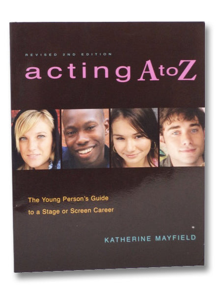 Acting A to Z: The Young Person's Guide to a Stage Or Screen Career