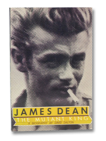 James Dean: The Mutant King: A Biography