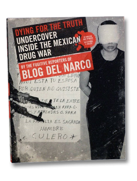 Dying for the Truth: Undercover Inside the Mexican Drug War