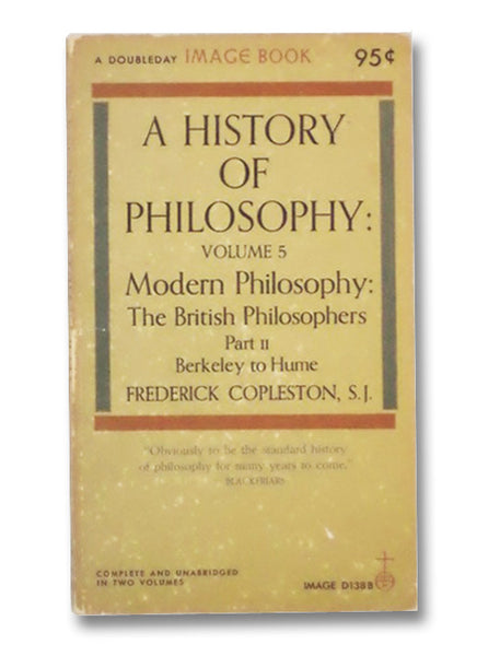 A History of Philosophy: Volume 5, Part II -- Modern Philosophy: The British Philosophers, Berkeley to Hume