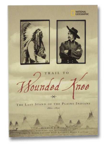 Trail to Wounded Knee: The Last Stand of the Plains Indians, 1860-1890 (National Geographic)