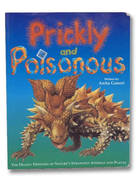 Prickly and Poisonous: The Deadly Defenses of Nature's Strangest Animals and Plants